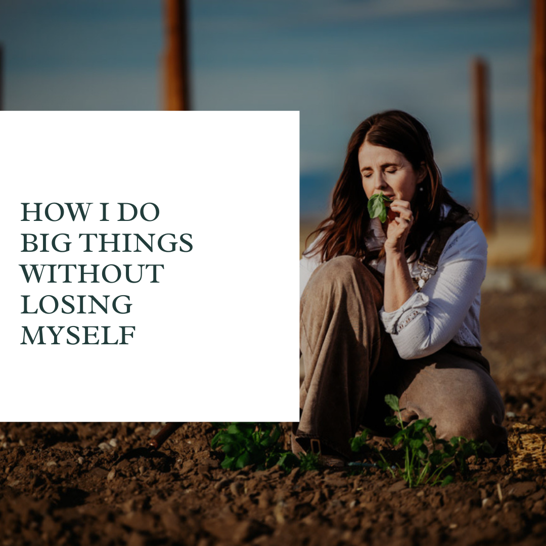 How I Do Big Things Without Losing Myself