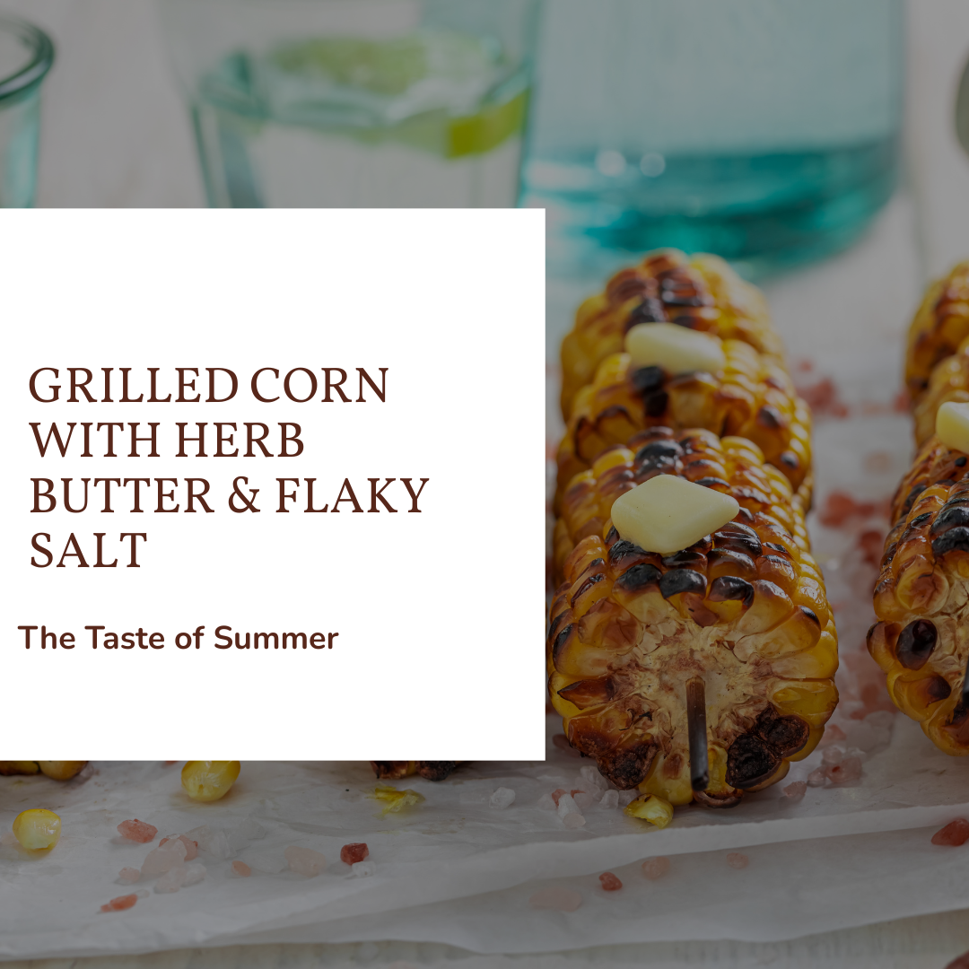 Grilled Corn with Herb Butter & Flaky Salt